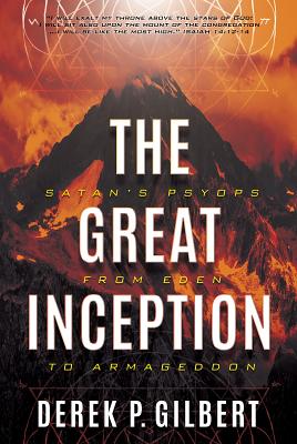 The Great Inception: Satan's Psyops from Eden to Armageddon - Derek P. Gilbert