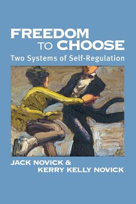 Freedom to Chose: Two Systems of Self Regulation - Jack Novick