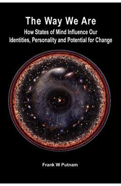 Poza produsului The Way We Are: How States of Mind Influence Our Indentities, Personality and Potential for Change - Frank W. Putnam