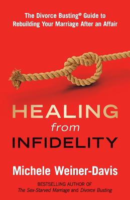 Healing from Infidelity: The Divorce Busting(r) Guide to Rebuilding Your Marriage After an Affair - Michele Weiner-davis