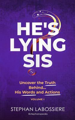 He's Lying Sis: Uncover the Truth Behind His Words and Actions, Volume 1 - Stephan Speaks