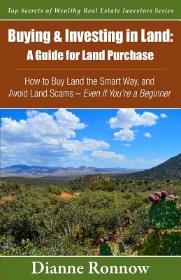 Buying and Investing in Land: A Guide for Land Purchase: How to Buy Land the Smart Way and Learn How to Avoid Land Scams-- Even if You Are a Beginne - Dianne Ronnow