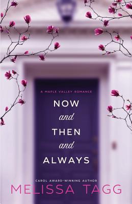 Now and Then and Always: A Maple Valley Romance - Melissa Tagg