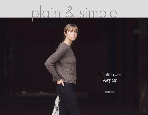 Plain & Simple: 11 Knits to Wear Every Day - Pam Allen