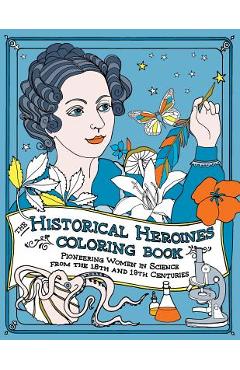 Poza produsului The Historical Heroines Coloring Book: Pioneering Women in Science from the 18th and 19th centuries - Elizabeth Lorayne
