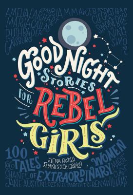 Good Night Stories for Rebel Girls, Volume 1: 100 Tales of Extraordinary Women - Elena Favilli