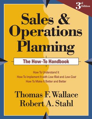 Sales and Operations Planning The How-To Handbook - Robert A. Stahl