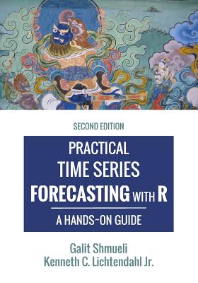 Practical Time Series Forecasting with R: A Hands-On Guide [2nd Edition] - Kenneth C. Lichtendahl Jr