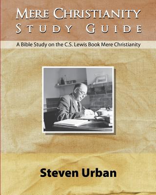 Mere Christianity Study Guide: A Bible Study on the C.S. Lewis Book Mere Christianity - Steven Urban