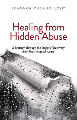 Healing from Hidden Abuse: A Journey Through the Stages of Recovery from Psychological Abuse - Shannon Thomas