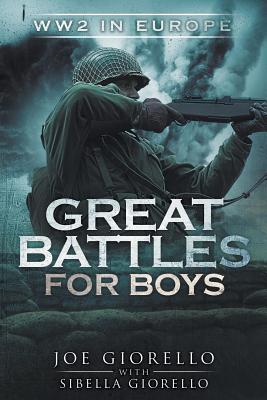 Great Battles for Boys: WW2 Europe - Joe Giorello