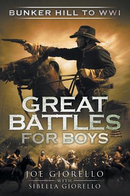 Great Battles for Boys: Bunker Hill to WWI - Joe Giorello
