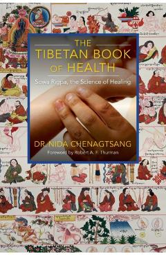 The Tibetan Book of Health: Sowa Rigpa, the Science of Healing - Nida Chenagtsang