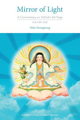 Mirror of Light: A Commentary on Yuthok's Ati Yoga, Volume One - Nida Chenagtsang