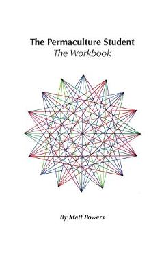 The Permaculture Student 1 Workbook - Matt Powers