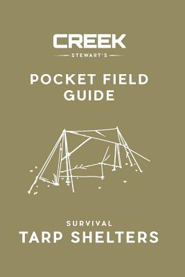 Pocket Field Guide: Survival Tarp Shelters - Creek Stewart