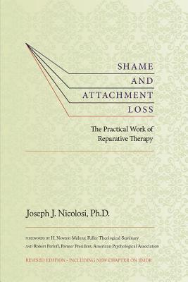 Shame and Attachment Loss: The Practical Work of Reparative Therapy - Joseph Nicolosi