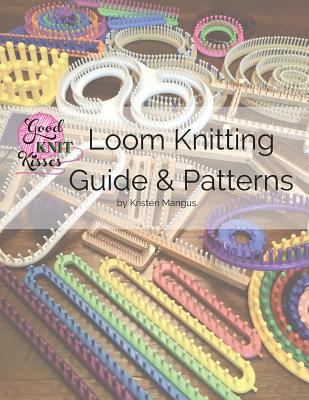 Loom Knitting Guide & Patterns: Perfect for Beginner to Advanced Loom Knitters - Kristen K. Mangus