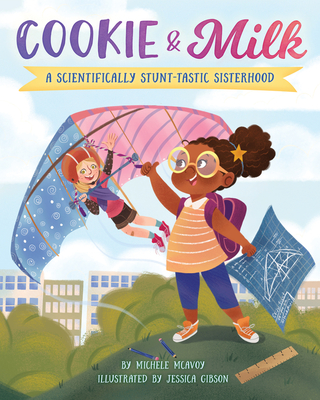 Cookie & Milk: A Scientifically Stunt-tastic Sisterhood - Michele Mcavoy