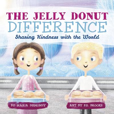 The Jelly Donut Difference: Sharing Kindness with the World - Maria Dismondy