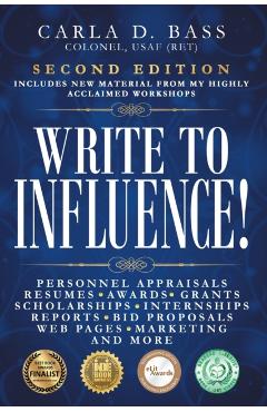 Write to Influence!: Personnel Appraisals, Resumes, Awards, Grants, Scholarships, Internships, Reports, Bid Proposals, Web Pages, Marketing - Carla D. Bass