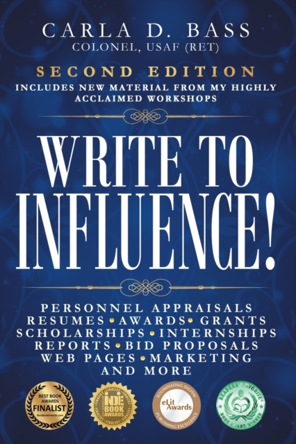 Write to Influence!: Personnel Appraisals, Resumes, Awards, Grants, Scholarships, Internships, Reports, Bid Proposals, Web Pages, Marketing - Carla D. Bass
