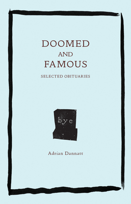 Doomed and Famous: Selected Obituaries - Adrian Dannatt