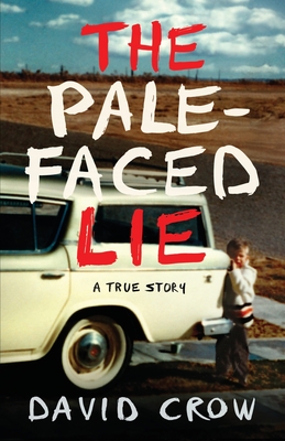 The Pale-Faced Lie: A True Story - David Crow