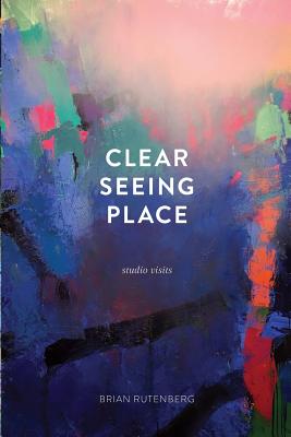 Clear Seeing Place: Studio Visits - Brian Rutenberg