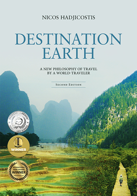 Destination Earth: A New Philosophy of Travel by a World-Traveler - Nicos Hadjicostis