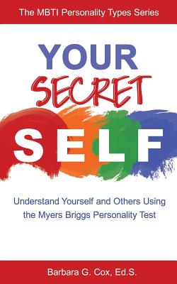 Your Secret Self: Understand Yourself and Others Using the Myers-Briggs Personality Test - Barbara G. Cox