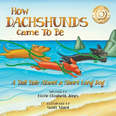 How Dachshunds Came to Be: A Tall Tale About a Short Long Dog Soft Cover - Kizzie Elizabeth Jones