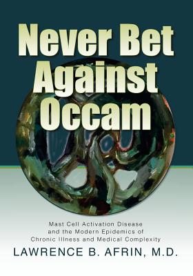 Never Bet Against Occam: Mast Cell Activation Disease and the Modern Epidemics of Chronic Illness and Medical Complexity - Kristi Posival