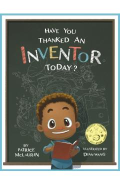 Have You Thanked an Inventor Today? - Patrice Mclaurin