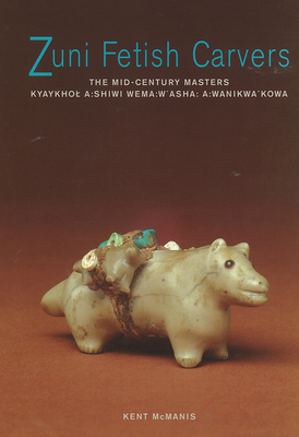 Zuni Fetish Carvers: The Mid-Century Masters: The Mid-Century Masters - Kent Mcmanis