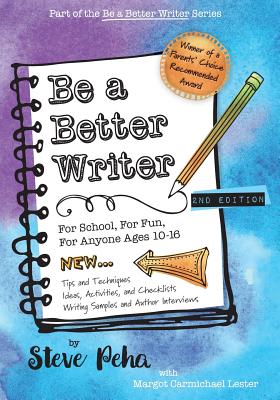 Be a Better Writer: For School, For Fun, For Anyone Ages 10-15 - Margot Carmichael Lester