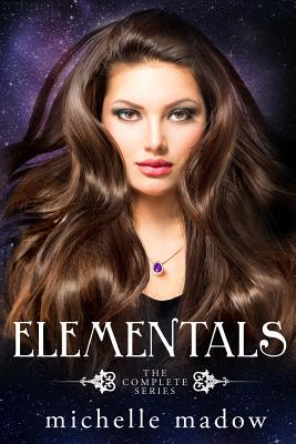Elementals: The Complete Series - Michelle Madow