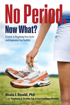 No Period. Now What?: A Guide to Regaining Your Cycles and Improving Your Fertility - Nicola J. Rinaldi
