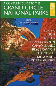 A Complete Guide to the Grand Circle National Parks: Covering Zion, Bryce Canyon, Capitol Reef, Arches, Canyonlands, Mesa Verde, and Grand Canyon Nati - Eric Henze