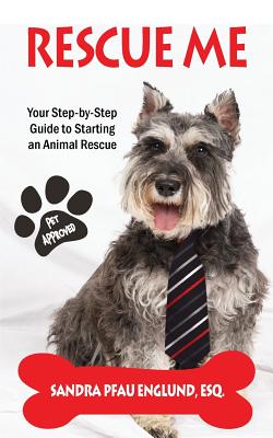 Rescue Me: Your Step-by-Step Guide to Starting an Animal Rescue - Sandra Pfau Englund