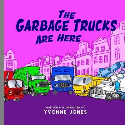 The Garbage Trucks Are Here - Yvonne Jones