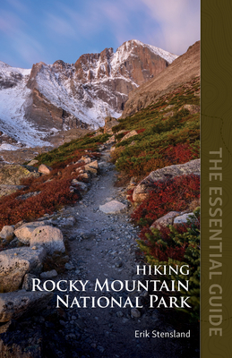 Hiking Rocky Mountain National Park: The Essential Guide - Erik Stensland