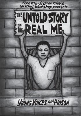 The Untold Story of the Real Me: Young Voices from Prison - Free Minds Writers