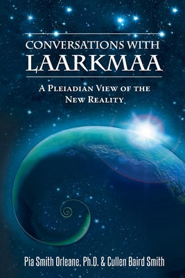 Conversations with Laarkmaa: A Pleiadian View of the New Reality - Pia Orleane Cullen Baird Smith