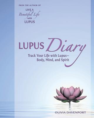 Lupus Diary: Track Your Life with Lupus--Body, Mind, and Spirit - Olivia Davenport
