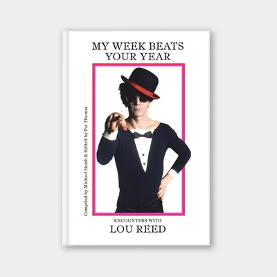 My Week Beats Your Year: Encounters with Lou Reed - Heath