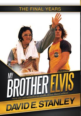 My Brother Elvis: The Final Years - David E. Stanley