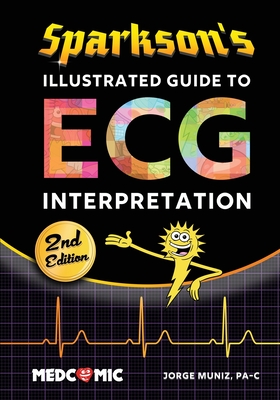 Sparkson's Illustrated Guide to ECG Interpretation, 2nd Edition - Jorge Muniz