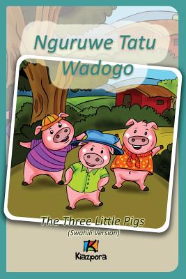 Nguruwe Watatu Wadogo - Swahili Children's Book: The Three Little Pigs (Swahili Version) - Kiazpora