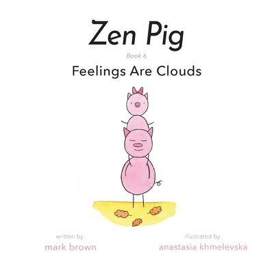 Zen Pig: Feelings Are Clouds - Mark Brown